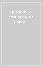 Quaderni di Statistica. Le donne in Emilia-Romagna. Quadro conoscitivo per la costruzione di un punto di vista di genere