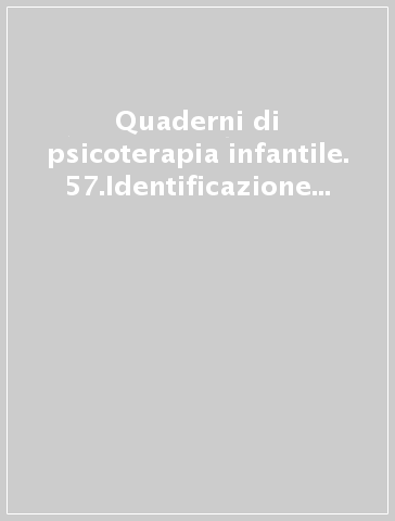 Quaderni di psicoterapia infantile. 57.Identificazione e trasmissione psichica per gli adulti e il bambino