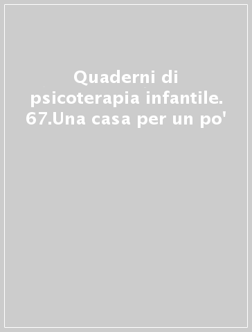 Quaderni di psicoterapia infantile. 67.Una casa per un po'