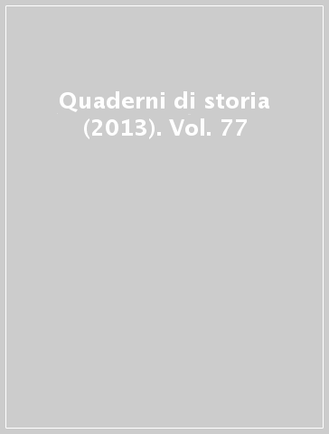 Quaderni di storia (2013). Vol. 77