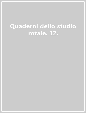 Quaderni dello studio rotale. 12.