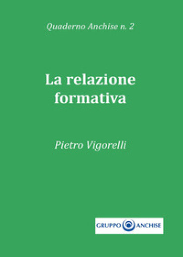 Quaderno Anchise. 2: La relazione formativa - Pietro Vigorelli