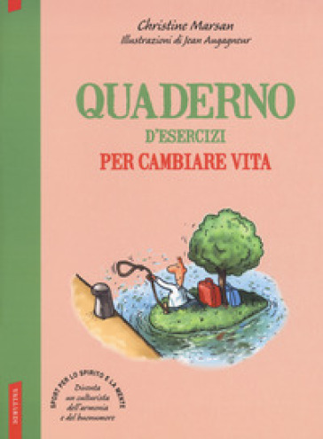 Quaderno d'esercizi per cambiare vita - Christine Marie Marsan