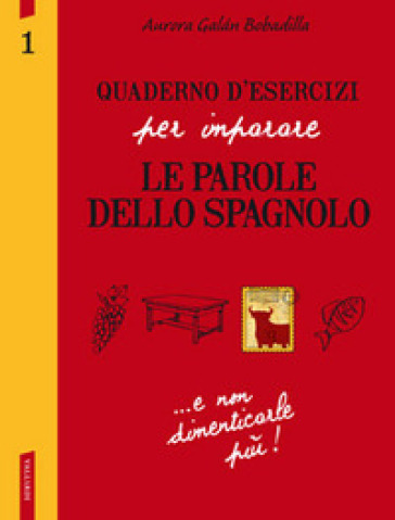 Quaderno d'esercizi per imparare le parole dello spagnolo. 1. - Aurora Galan Bobadilla