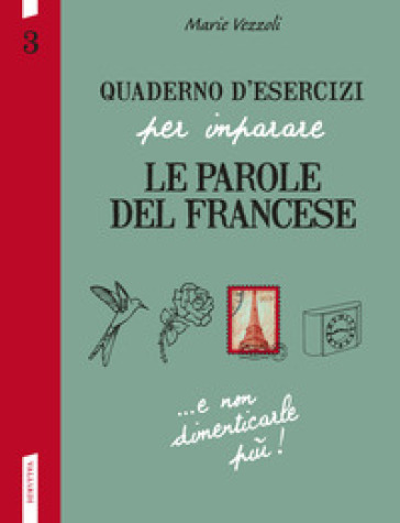 Quaderno d'esercizi per imparare le parole del francese. 3. - Marie Vezzoli