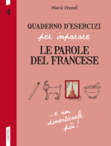 Quaderno d'esercizi per imparare le parole del francese. 4. - Marie Vezzoli