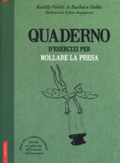 Quaderno d esercizi per mollare la presa. Nuova ediz.