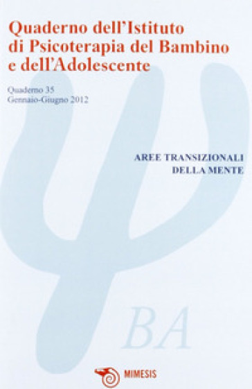 Quaderno dell'Istituto di psicoterapia del bambino e dell'adolescente. 35: Aree transizionali della mente