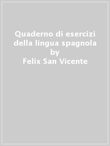 Quaderno di esercizi della lingua spagnola - Felix San Vicente - Juan C. Barbero Bernal
