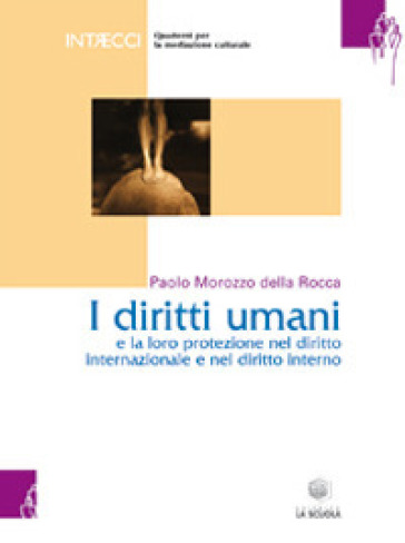 Quaderno per mediatori culturali. 1: I diritti umani e la loro protezione nel diritto internazionale e nel diritto interno - Paolo Morozzo Della Rocca