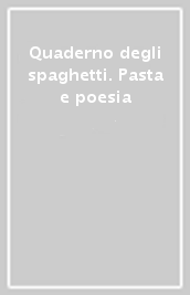 Quaderno degli spaghetti. Pasta e poesia