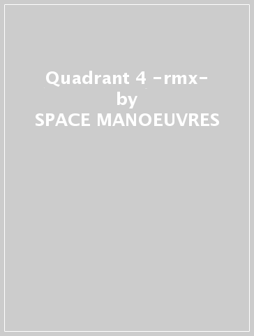 Quadrant 4 -rmx- - SPACE MANOEUVRES