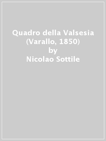 Quadro della Valsesia (Varallo, 1850) - Nicolao Sottile