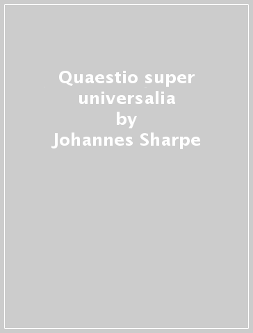 Quaestio super universalia - Johannes Sharpe