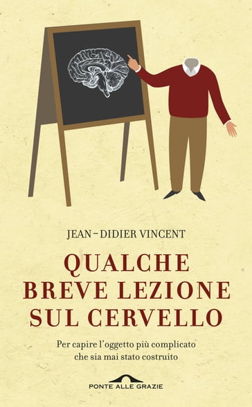 Qualche breve lezione sul cervello - Jean-Didier Vincent