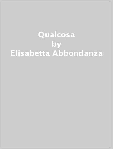 Qualcosa - Elisabetta Abbondanza