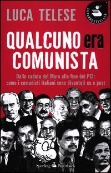 Qualcuno era comunista. Dalla caduta del Muro alla fine del PCI: come i comunisti italiani sono diventati ex e post - Luca Telese