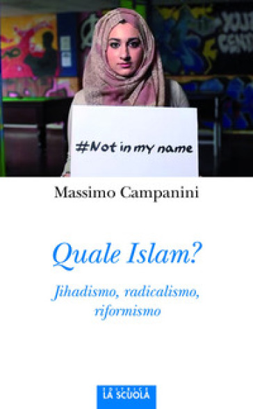 Quale Islam? Jihadismo, radicalismo, riformismo - Massimo Campanini