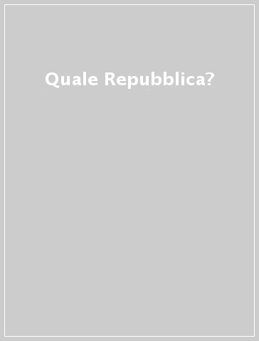 Quale Repubblica?
