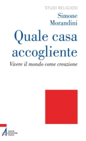 Quale casa accogliente. Vivere il mondo come creazione