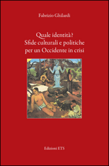 Quale identità? Sfide culturali e politiche per un occidente in crisi - Fabrizio Ghilardi