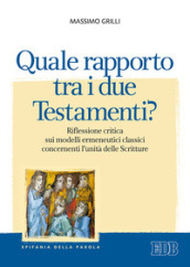 Quale rapporto tra i due Testamenti? Riflessione critica sui modelli ermeneutici classici concernenti l
