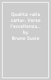 Qualità «alla carta». Verso l eccellenza con la carta dei servizi