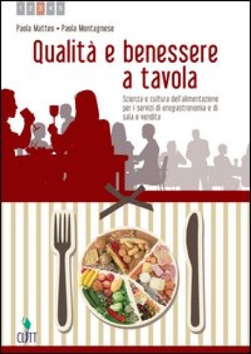 Qualità e benessere a tavola. Scienza e cultura dell'alimentazione. Per le Scuole superiori. Con espansione online. 1. - Paola Matteo - Paola Montagnese