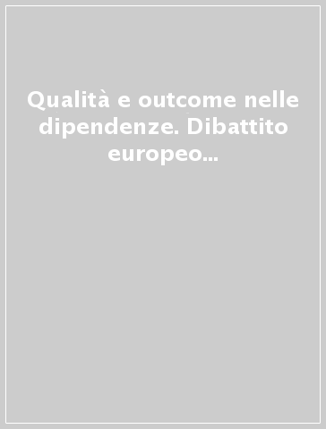 Qualità e outcome nelle dipendenze. Dibattito europeo e italiano, esperienze in Emilia Romagna