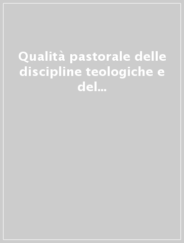 Qualità pastorale delle discipline teologiche e del loro insegnamento. Una ricerca interdisciplinare