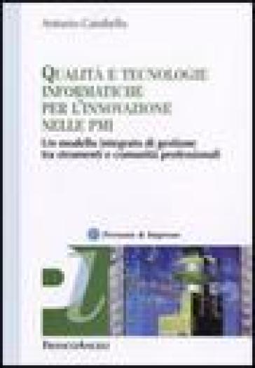 Qualità e tecnologie informatiche per l'innovazione nelle PMI. Un modello integrato di gestione tra strumenti e comunità professionali - Antonio Candiello