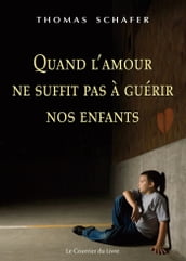 Quand l amour ne suffit pas à guérir nos enfants