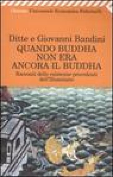 Quando Buddha non era ancora il Buddha. Racconti delle esistenza precedenti dell'Illuminato - Ditte Bandini - Giovanni Bandini