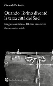 Quando Torino diventò la terza città del Sud. Emigrazione italiana-Il boom economico