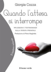 Quando l attesa si interrompe. Riflessioni e testimonianze sulla perdita prenatale