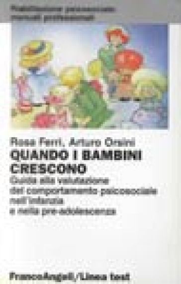 Quando i bambini crescono. Guida alla valutazione del comportamento psico-sociale nell'infanzia e nella preadolescenza - Arturo Orsini - Rosa Ferri