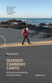 Quando cammino canto. Il cammino come esercizio di trasformazione