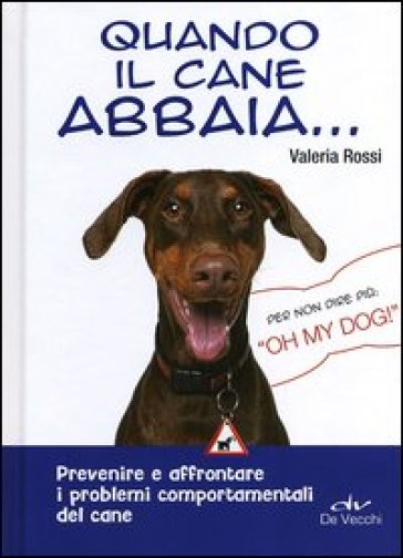 Quando il cane abbaia... Prevenire e affrontare i problemi comportamentali del cane - Valeria Rossi