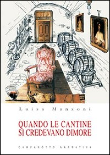 Quando le cantine si credevano dimore - Luisa Manzoni