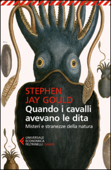 Quando i cavalli avevano le dita. Misteri e stranezze della natura - Stephen Jay Gould