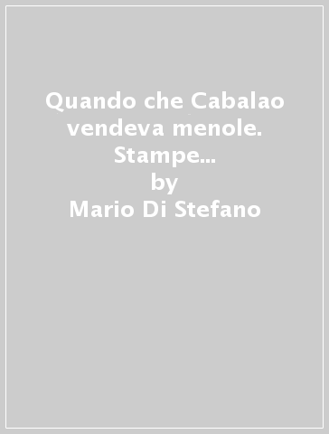 Quando che Cabalao vendeva menole. Stampe popolari del XVII secolo conservate nella Biblioteca comunale di Piacenza - Mario Di Stefano