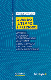 Quando il tempo è prezioso. Approcci cognitivo-comportamentali alla terapia a seduta singola e al coaching a brevissimo termine