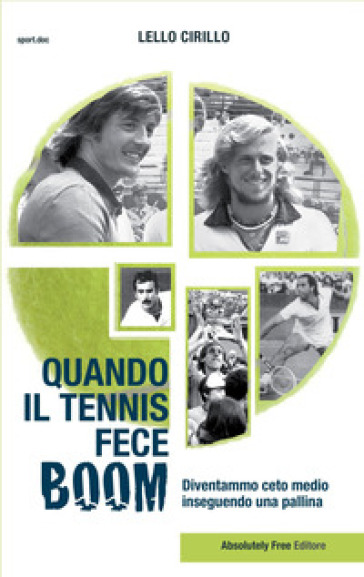 Quando il tennis fece boom. Diventammo ceto medio inseguendo una pallina - Lello Cirillo