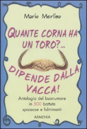 Quante corna ha un toro?... Dipende dalla vacca - Mario Merlino