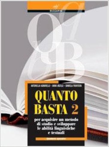 Quanto basta. Quaderni operativi. Metodo di studio-Moduli di apprendimento. Con materiali per il docente. Per le Scuole superiori - Antonella Agnorelli - Anna Arzilli - Daniela Frontera