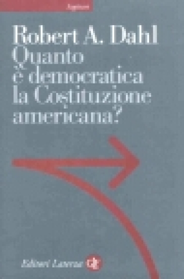 Quanto è democratica la Costituzione americana? - Robert Alan Dahl