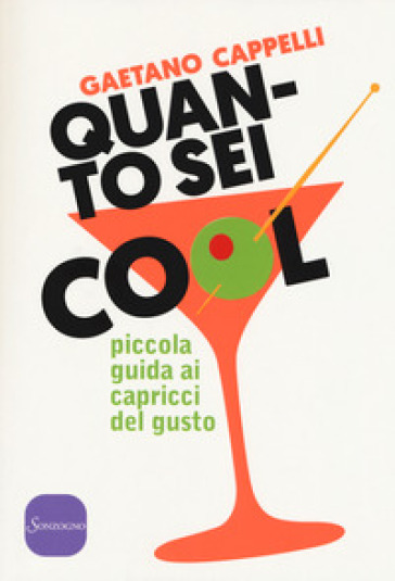 Quanto sei cool. Piccola guida ai capricci del gusto - Gaetano Cappelli