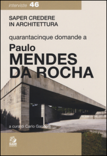 Quarantacinque domande a Paolo Mendes Da Rocha - Carlo Gandolfi