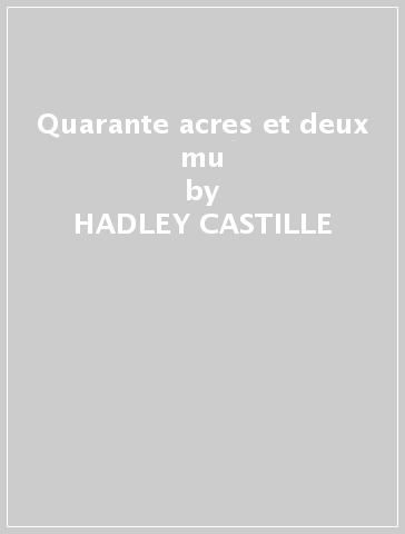 Quarante acres et deux mu - HADLEY CASTILLE