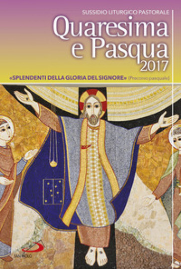 Quaresima e Pasqua 2017. Sussidio liturgico pastorale